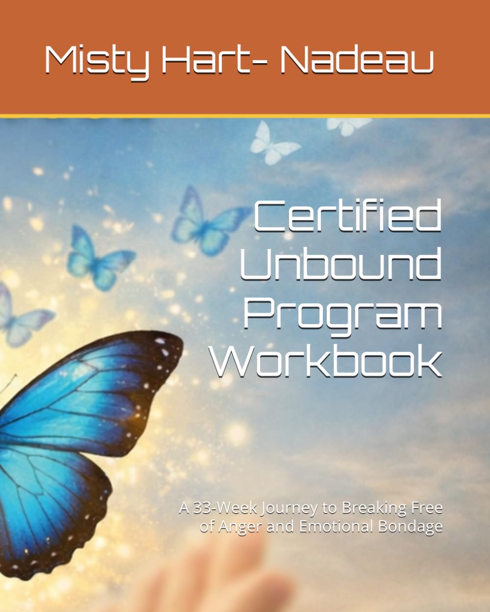Certified Unbound Program Workbook: A 33-Week Journey to Breaking Free of Anger and Emotional Bondage
