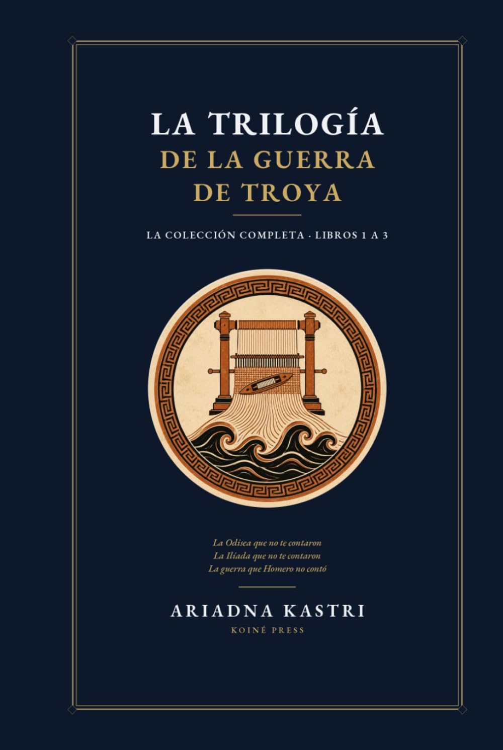 La trilogía de la guerra de Troya: La colección completa — Libros 1 a 3: La Odisea que no te contaron, La Ilíada que no te contaron y La guerra que Homero no contó (Los clásicos que no te contaron)