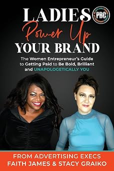 Ladies, Power Up Your Brand The Women Entrepreneurs Guide to Getting Paid to Be Bold, Brilliant and Unapologetically You