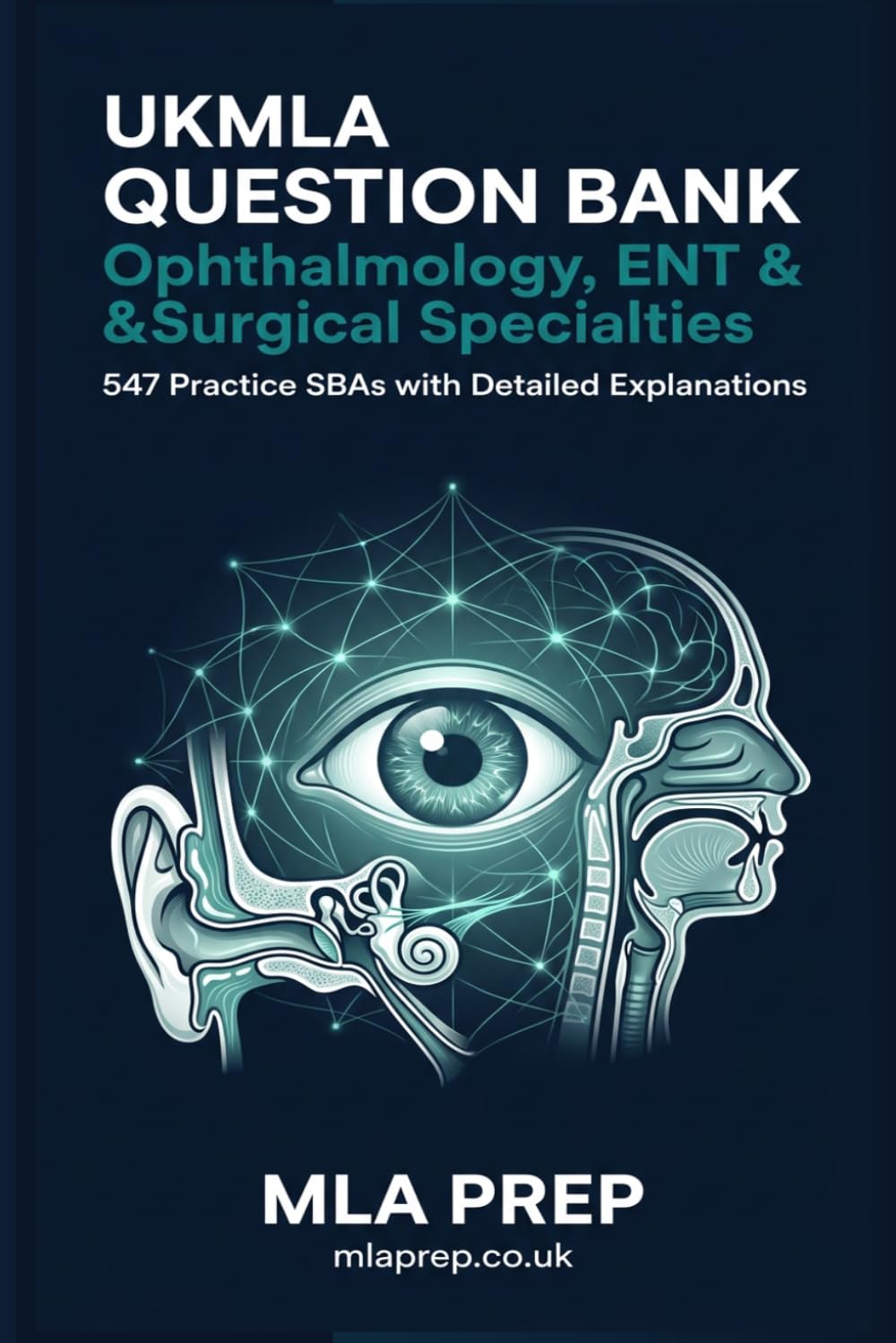 MLA Prep UKMLA Question Bank: Ophthalmology, ENT & Surgical Specialties — 547 Practice SBAs with Detailed Explanations