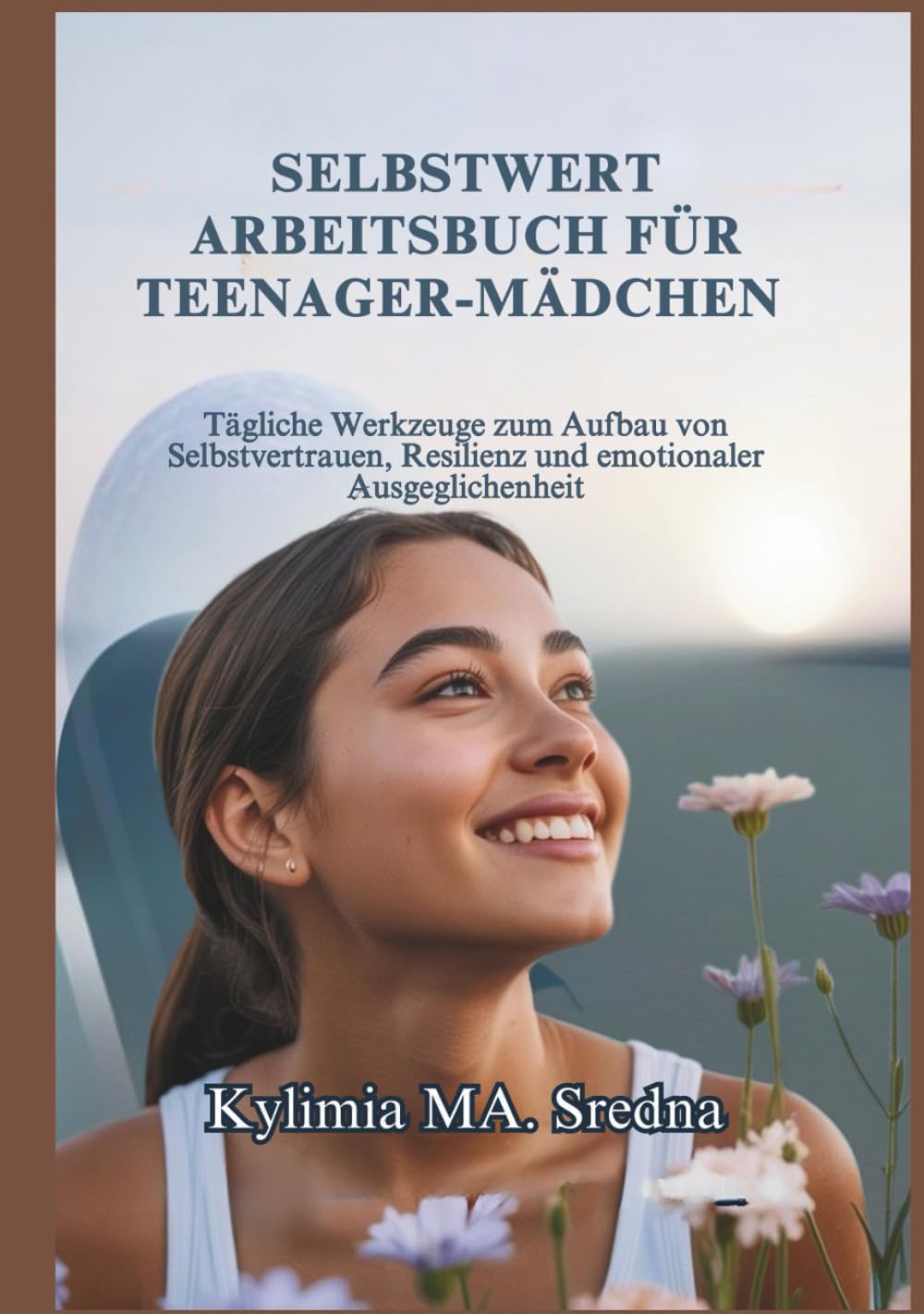 SELBSTWERT-ARBEITSBUCH FÜR TEENAGER-MÄDCHEN: Tägliche Werkzeuge zum Aufbau von Selbstvertrauen, Resilienz und emotionaler Ausgeglichenheit