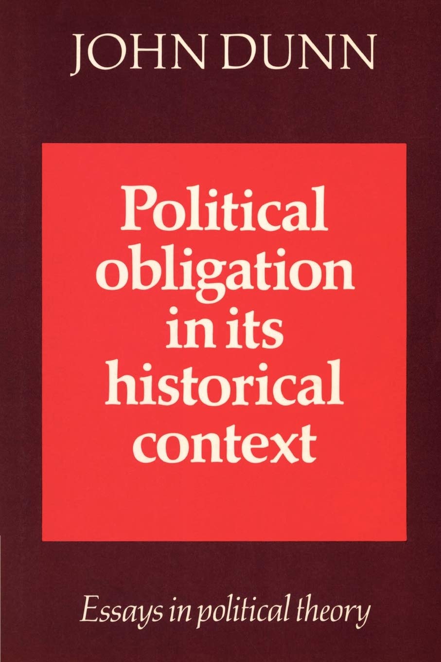 Political Obligation in its Historical Context: Essays in Political Theory