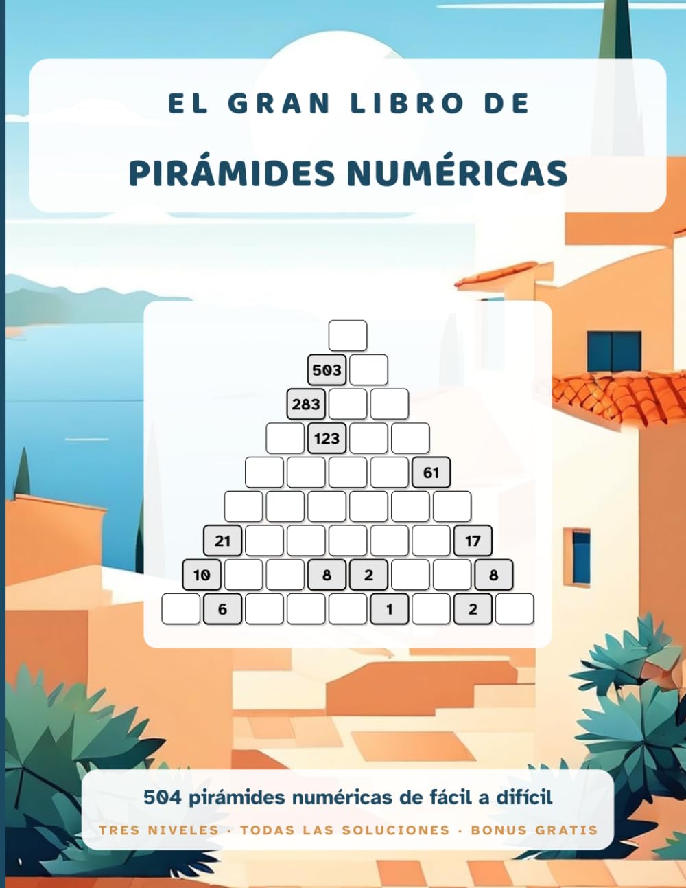 El gran libro de las pirámides numéricas: 504 pirámides numéricas de nueve filas, de fácil a difícil, con todas las soluciones (Los grandes libros de pirámides numéricas)