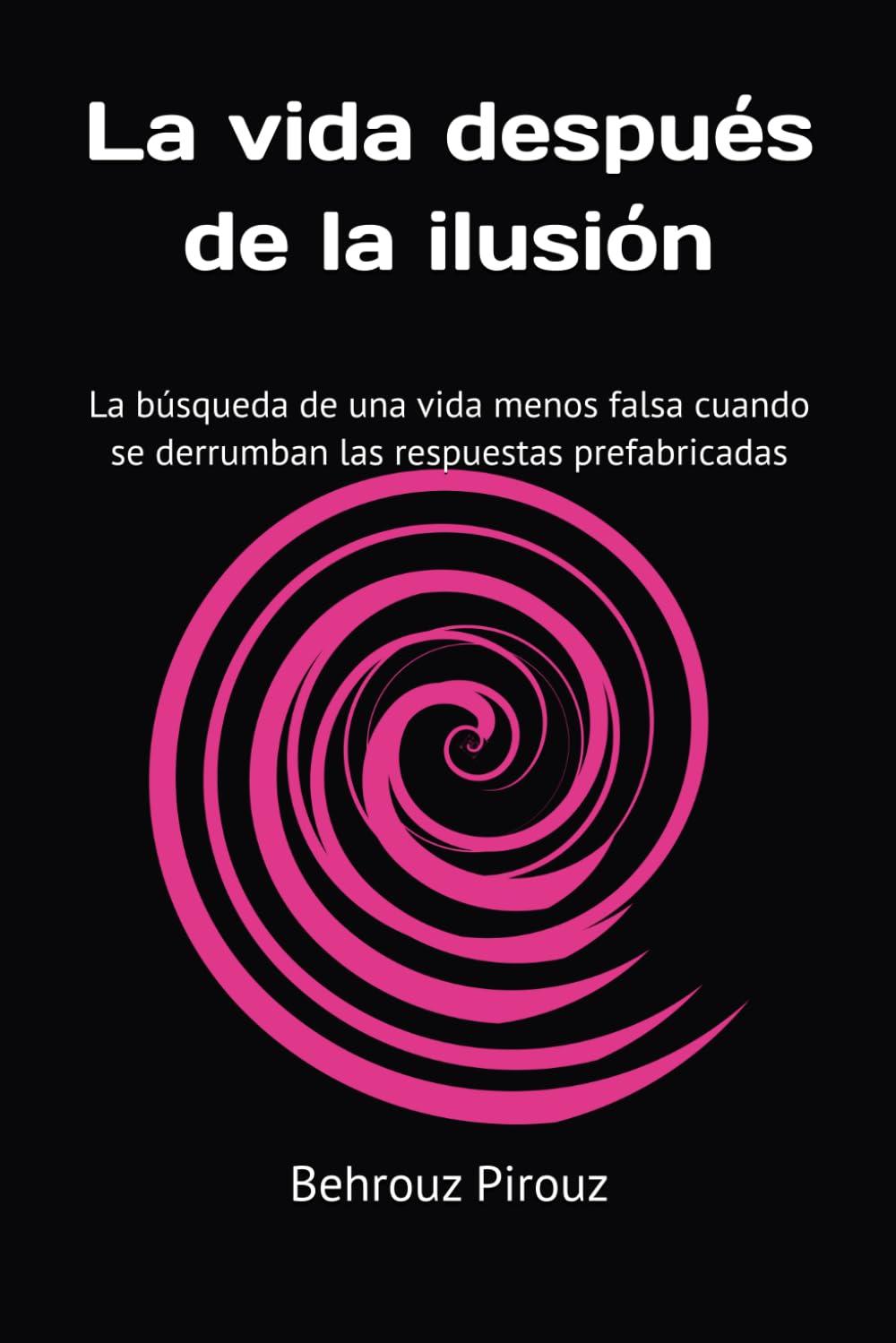 La vida después de la ilusión: La búsqueda de una vida menos falsa cuando se derrumban las respuestas prefabricadas