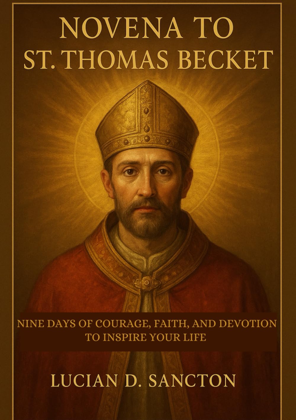 NOVENA TO ST. THOMAS BECKET: NINE DAYS OF COURAGE, FAITH, AND DEVOTION TO INSPIRE YOUR LIFE