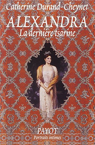Alexandra : La dernière tsarine