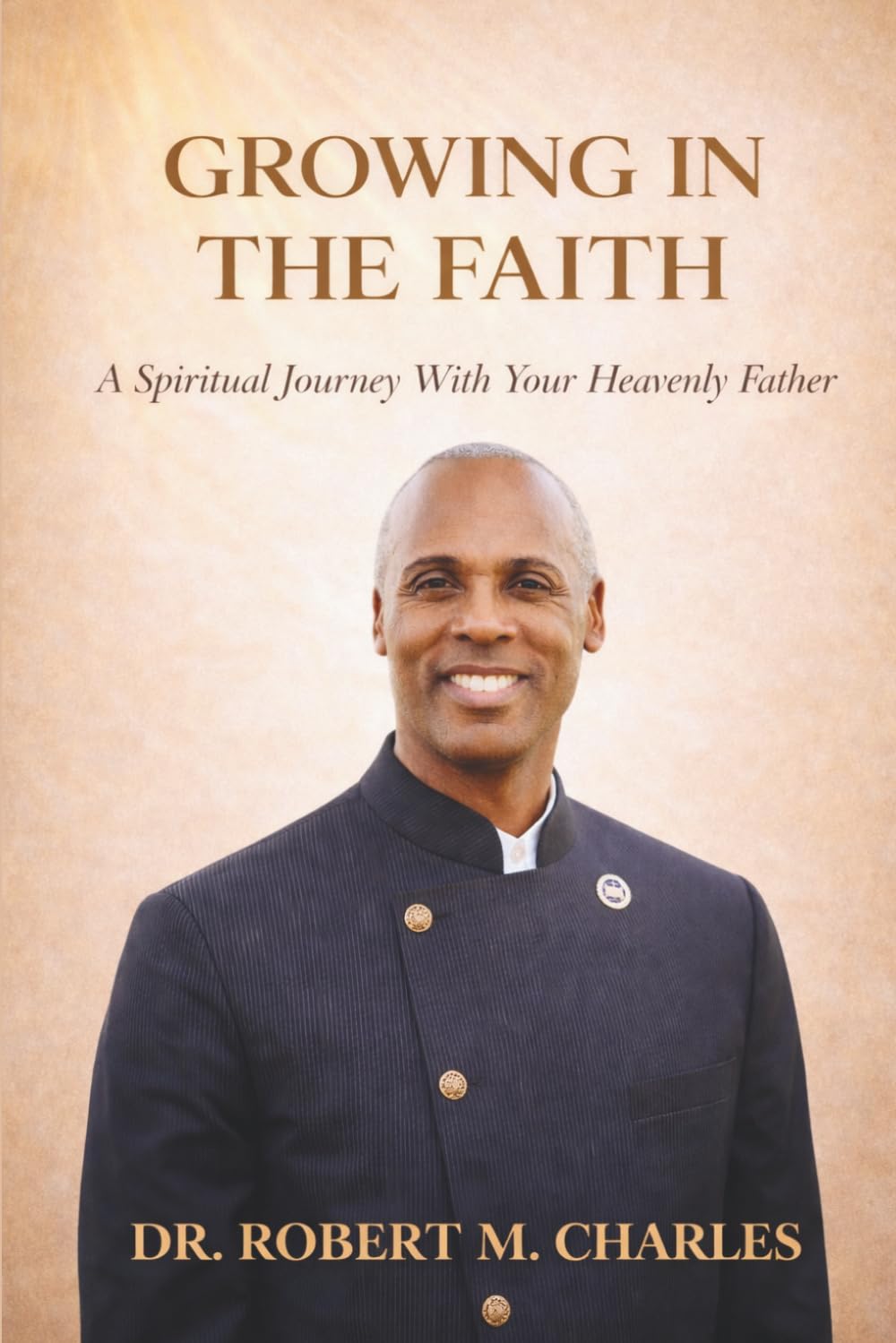 Growing in the Faith: A Spiritual Journey with Your Heavenly Father