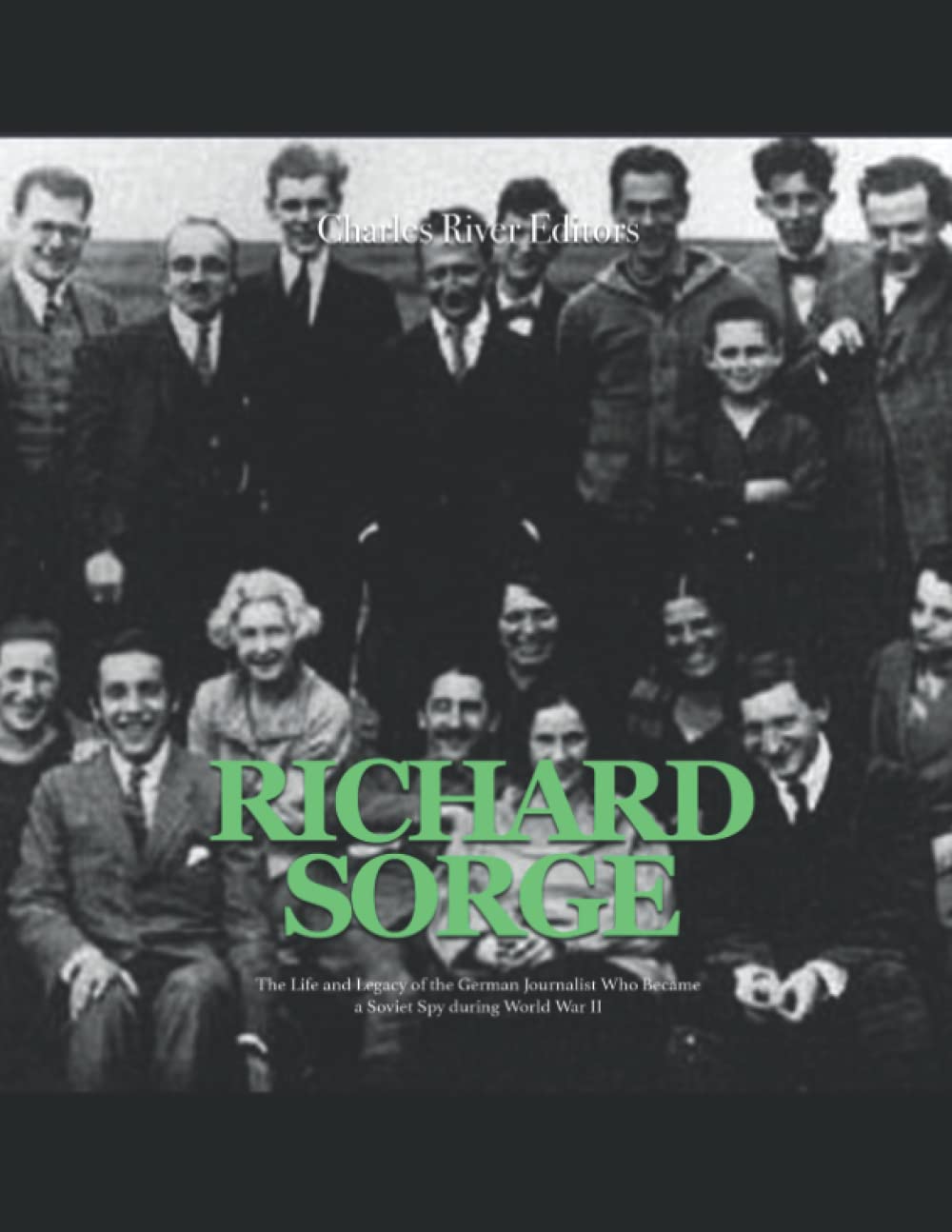 Richard Sorge: The Life and Legacy of the German Journalist Who Became the Soviet Union’s Most Effective Spy during World War II