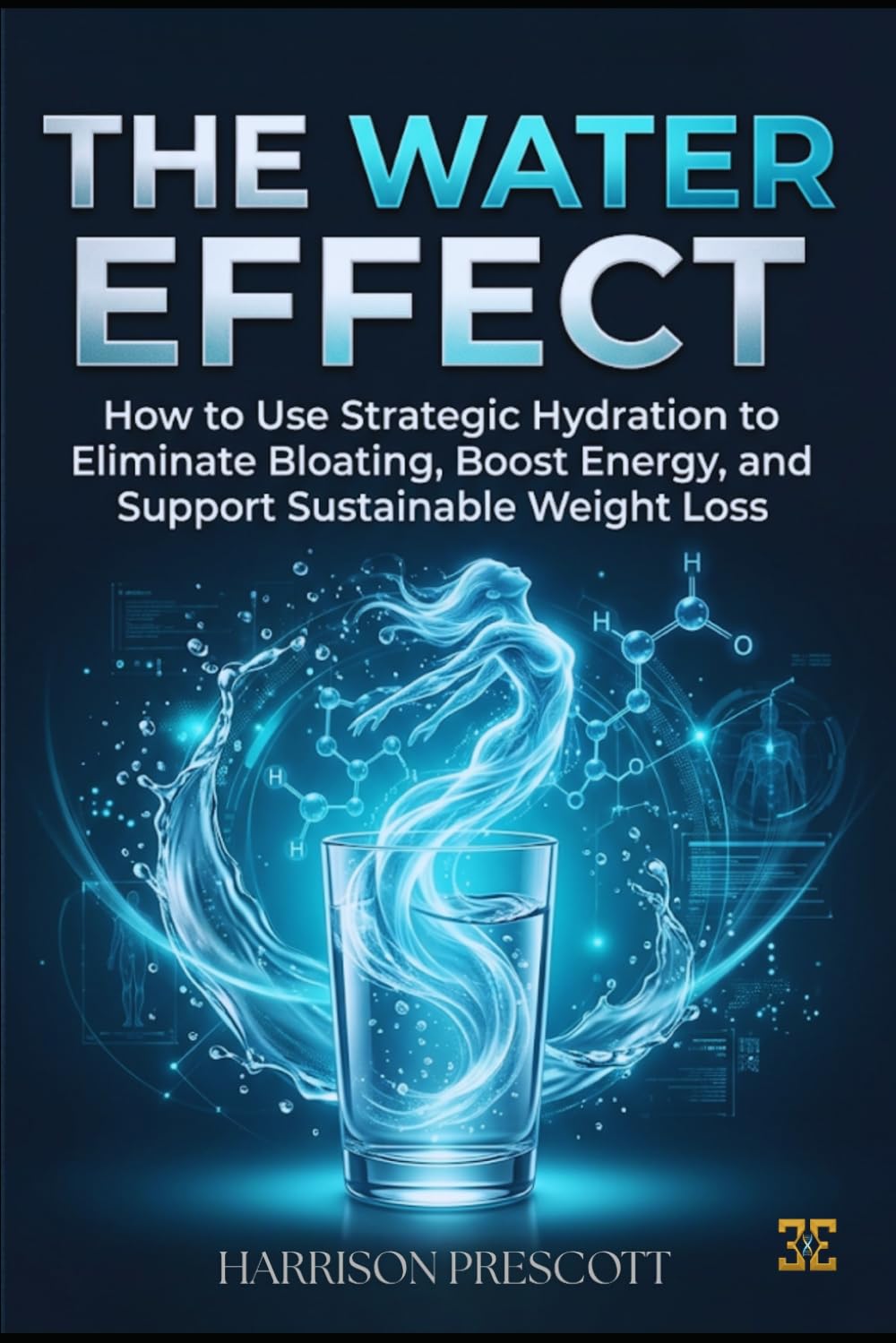 THE WATER EFFECT: How to Use Strategic Hydration to Eliminate Bloating, Boost Energy, and Support Sustainable Weight Loss
