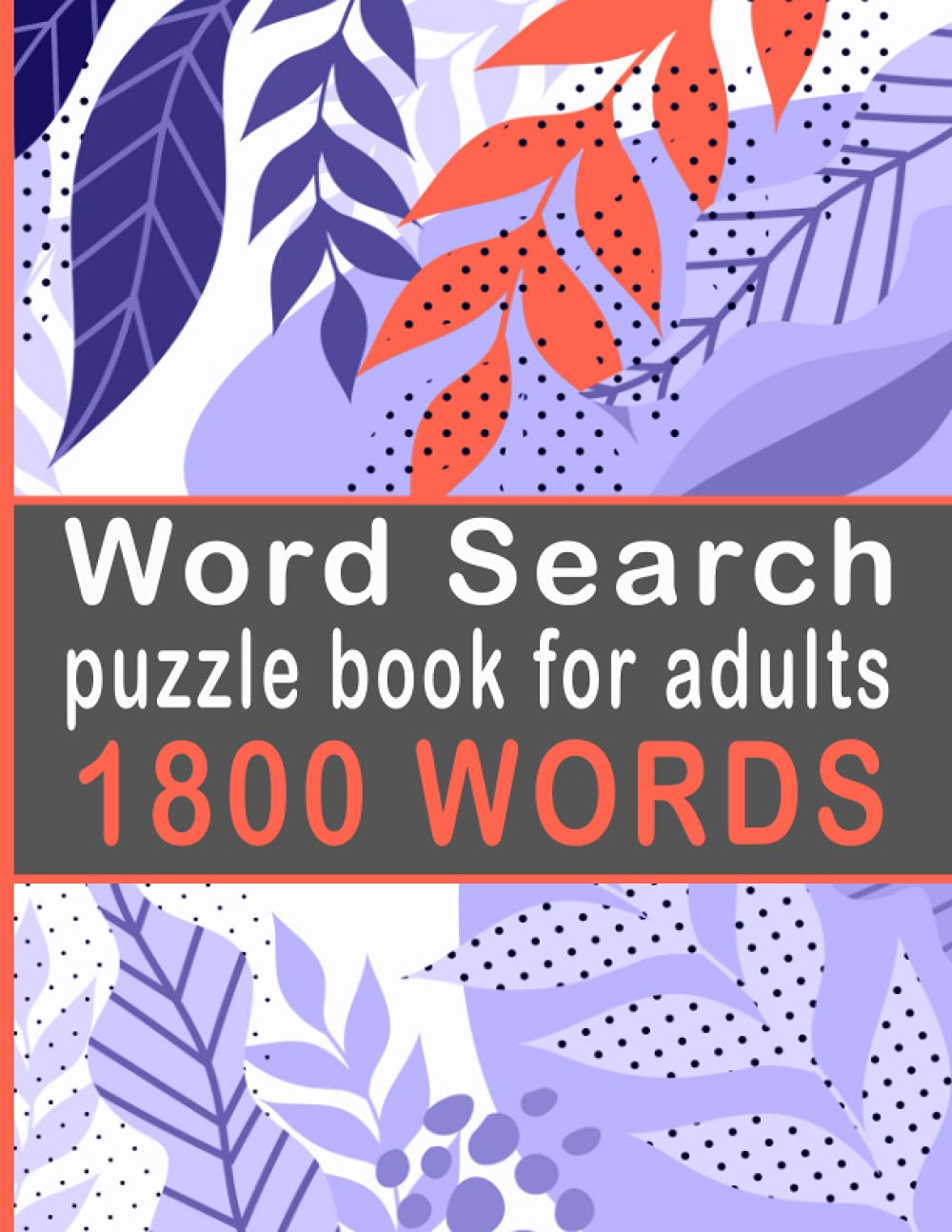 Word Search puzzle book for adults 1800 WORDS: 100 Large Print Word Search Puzzles for Adults