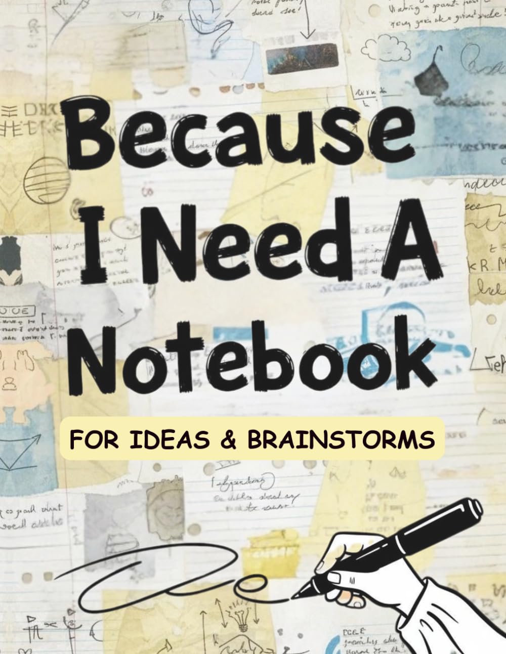 Because I Need A Notebook: For Ideas And Brainstorms