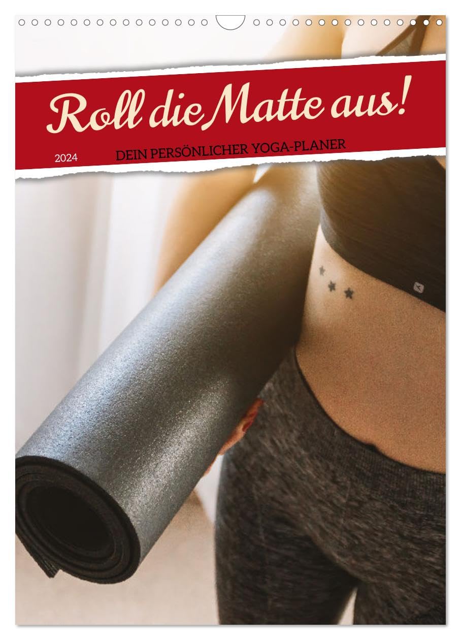 Roll die Matte aus! Dein persönlicher Yoga-Planer (Wandkalender 2024 DIN A3 hoch), CALVENDO Monatskalender: Ästhetische Yoga Asanas motivieren zur Yoga Praxis.