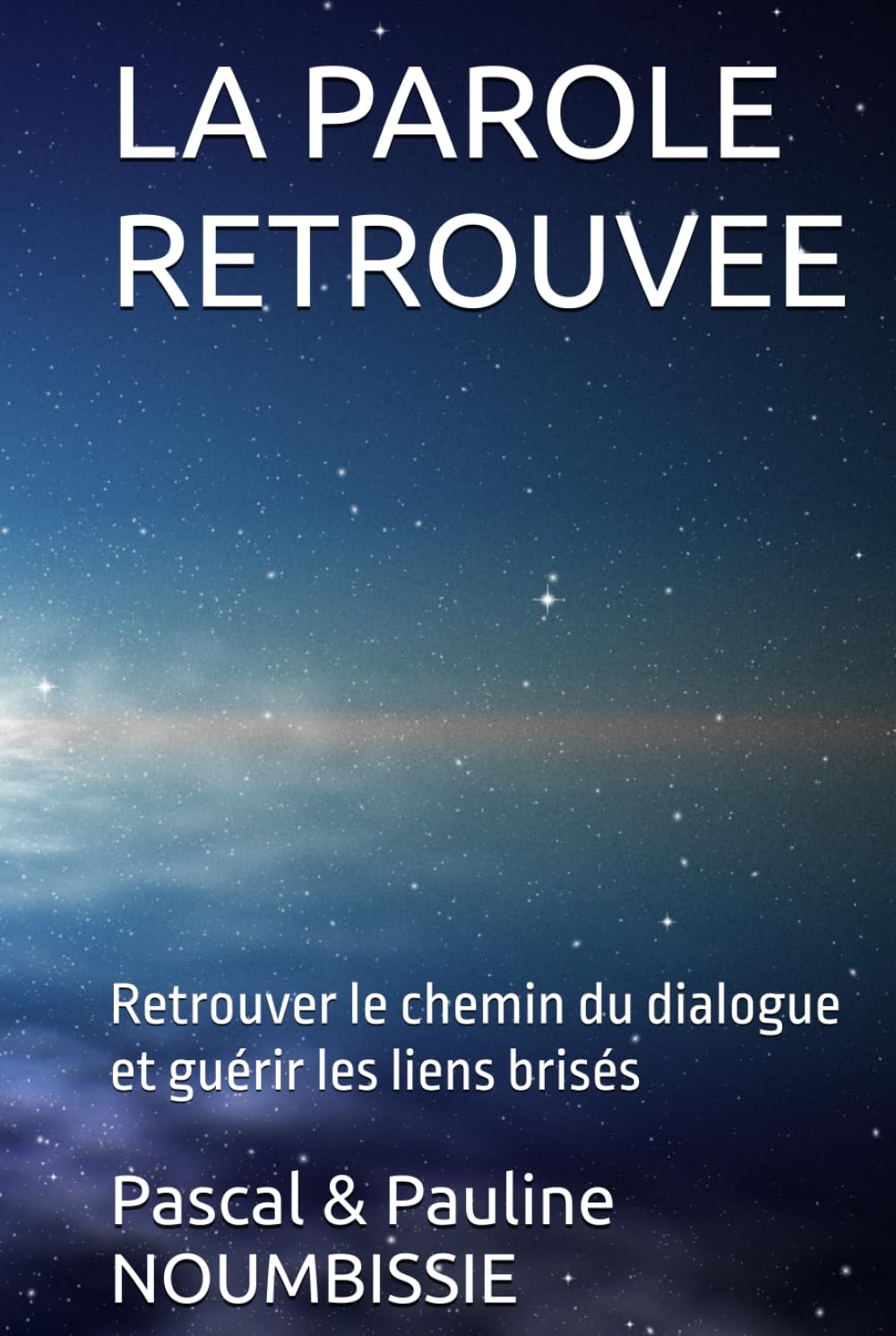 LA PAROLE RETROUVEE: Retrouver le chemin du dialogue et guérir les liens brisés