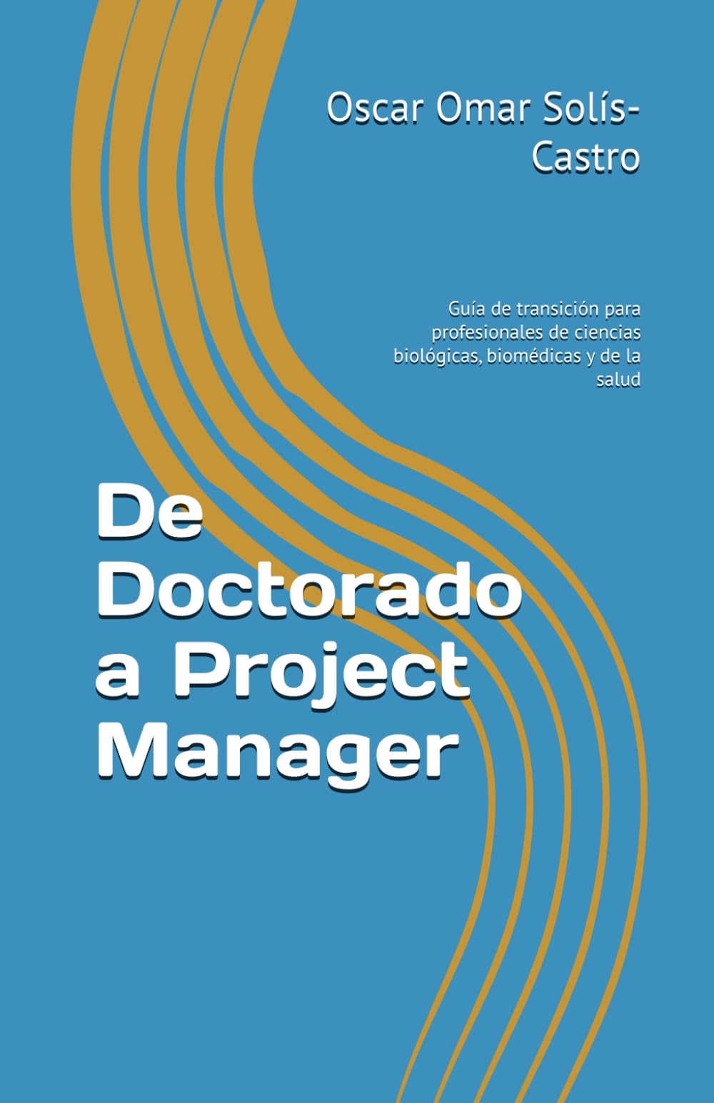 De Doctorado a Project Manager: Guía de transición para profesionales de ciencias biológicas, biomédicas y de la salud (De PhD a la industria)
