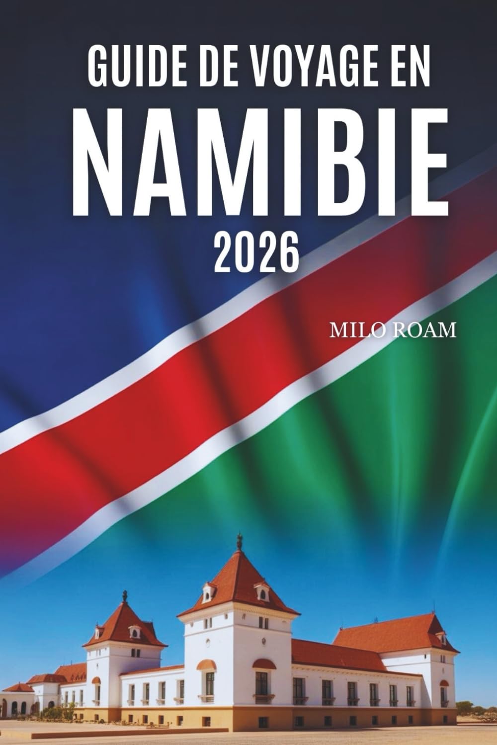 GUIDE DE VOYAGE EN NAMIBIE 2026: Exploration de paysages grandioses, de beautés isolées et de merveilles naturelles