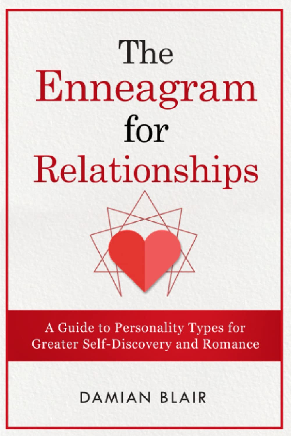 The Enneagram For Relationships: A Guide to Personality Types for Greater Self Discovery and Romance: 2 (Understanding The Enneagram Series)