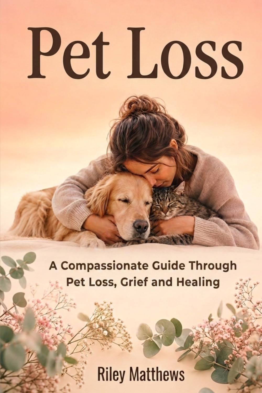 Pet Loss: A compassionate guide through pet loss, grief and healing