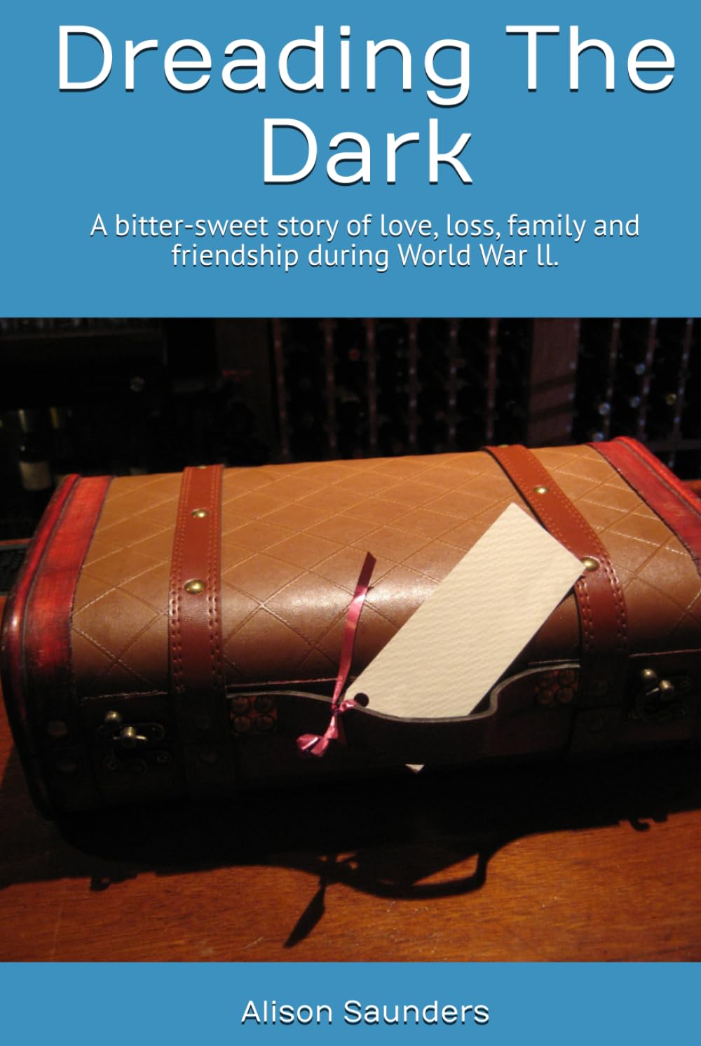 Dreading The Dark: A story of love and loss and of a wartime childhood.