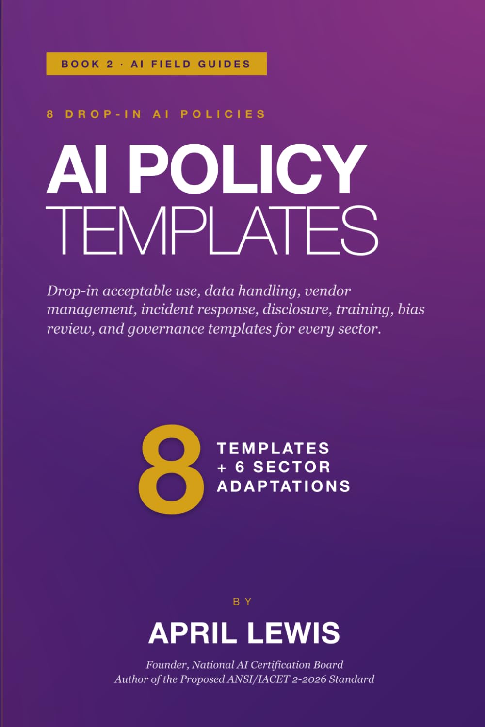 AI Policy Templates: Drop-in acceptable use, data handling, vendor management, incident response, disclosure, training, bias review, and governance templates for every sector. (The AI Playbooks)