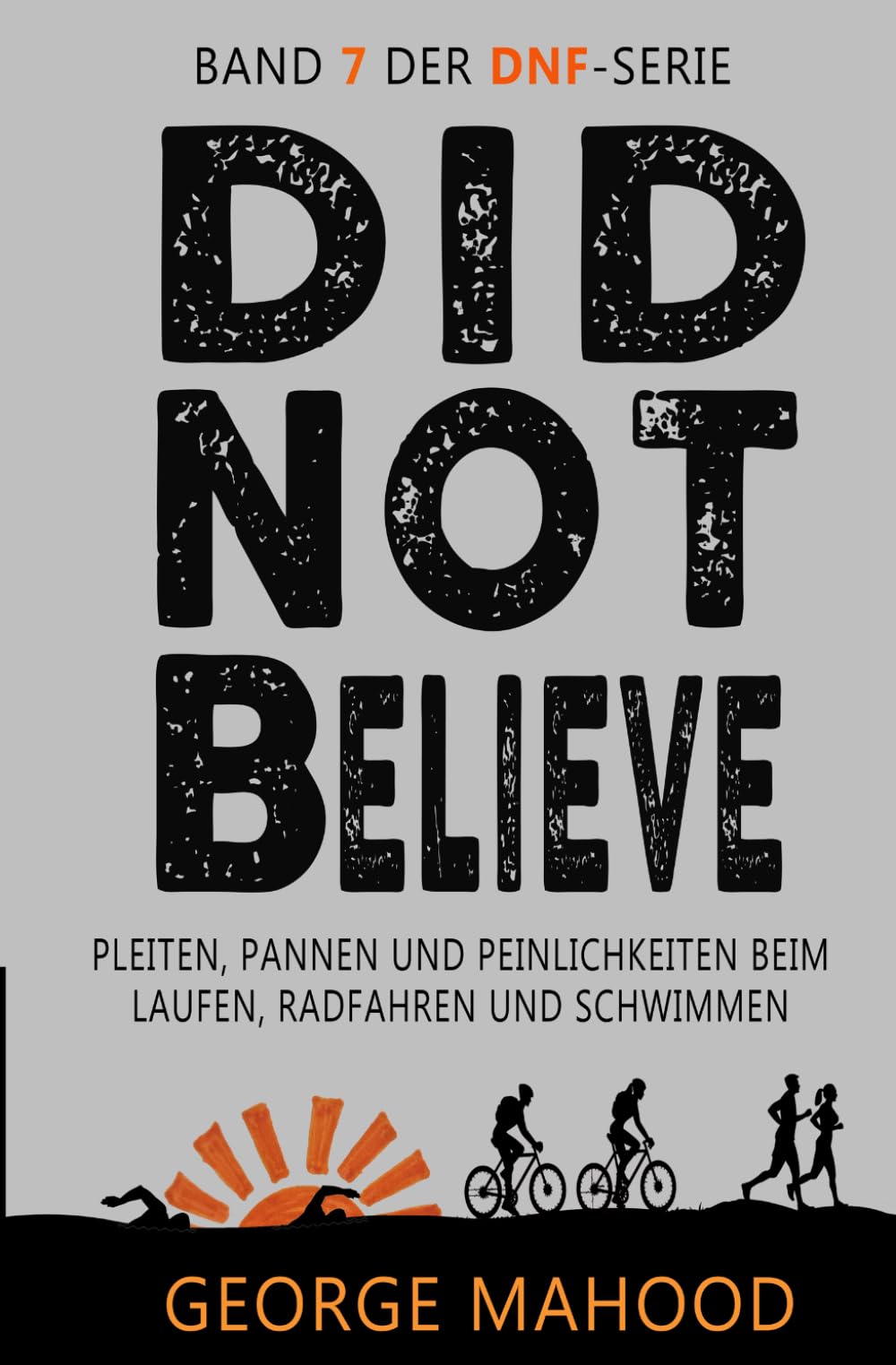 Did Not Believe: Pleiten, Pannen und Peinlichkeiten beim Laufen, Radfahren und Schwimmen (DNF Series German Edition)