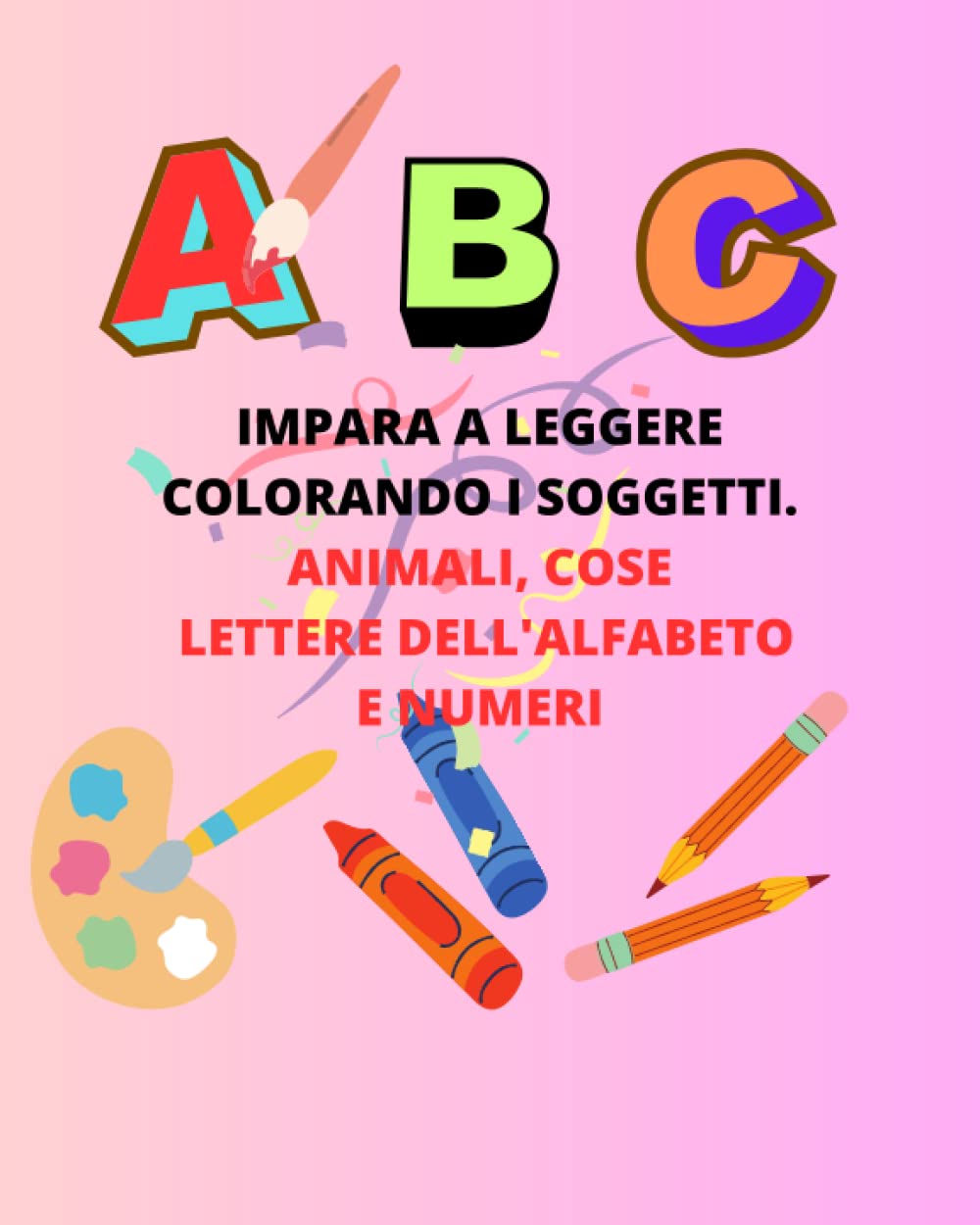 IMPARA A LEGGERE COLORANDO: COLORA DIVERTITI E IMPARA