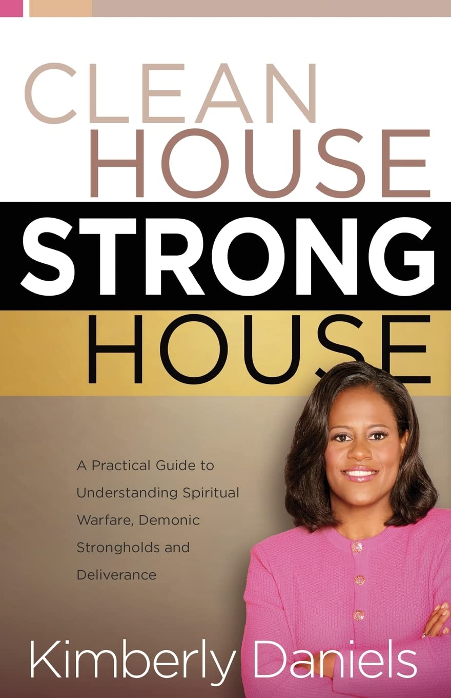 Clean House, Strong House: A Practical Guide to Understanding Spiritual Warfare, Demonic Strongholds and Deliverance Paperback – March 12, 2003