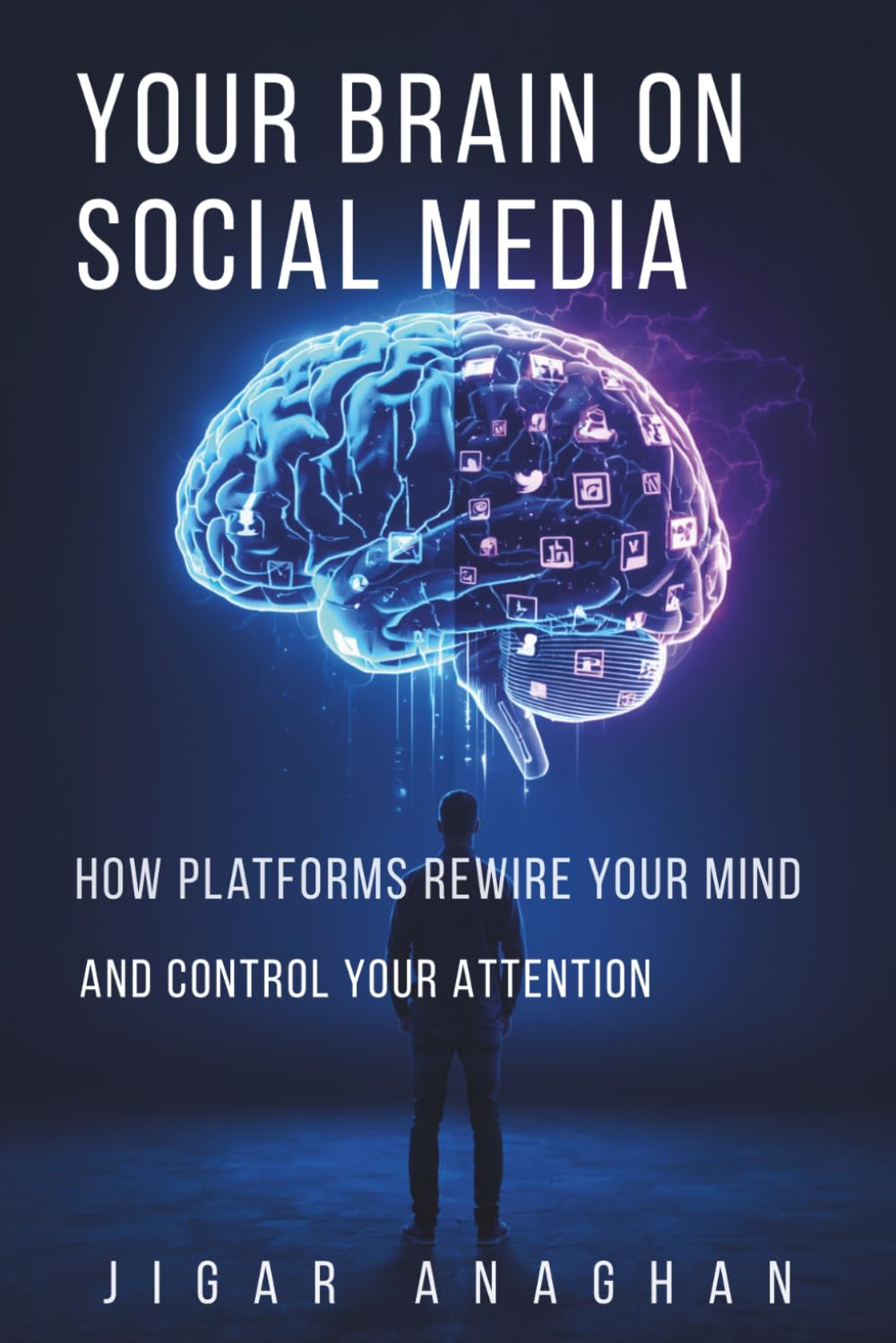 YOUR BRAIN ON SOCIAL MEDIA: HOW PLATFORMS REWIRE YOUR MIND AND CONTROL YOUR ATTENTION (THE DIGITAL ADDICTION BREAKDOWN SERIES)