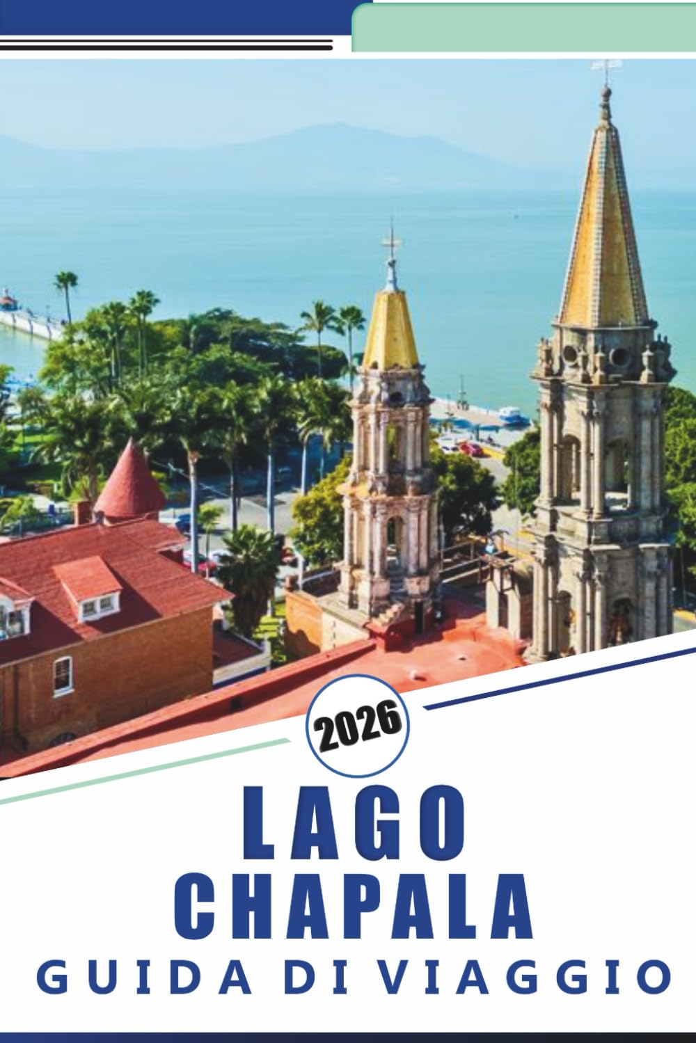 LAGO CHAPALA GUIDA DI VIAGGIO 2026: Esplora le rive, le principali attrazioni, le vivaci città, la cultura locale e le avventure all'aria aperta del più grande lago d'acqua dolce del Messico