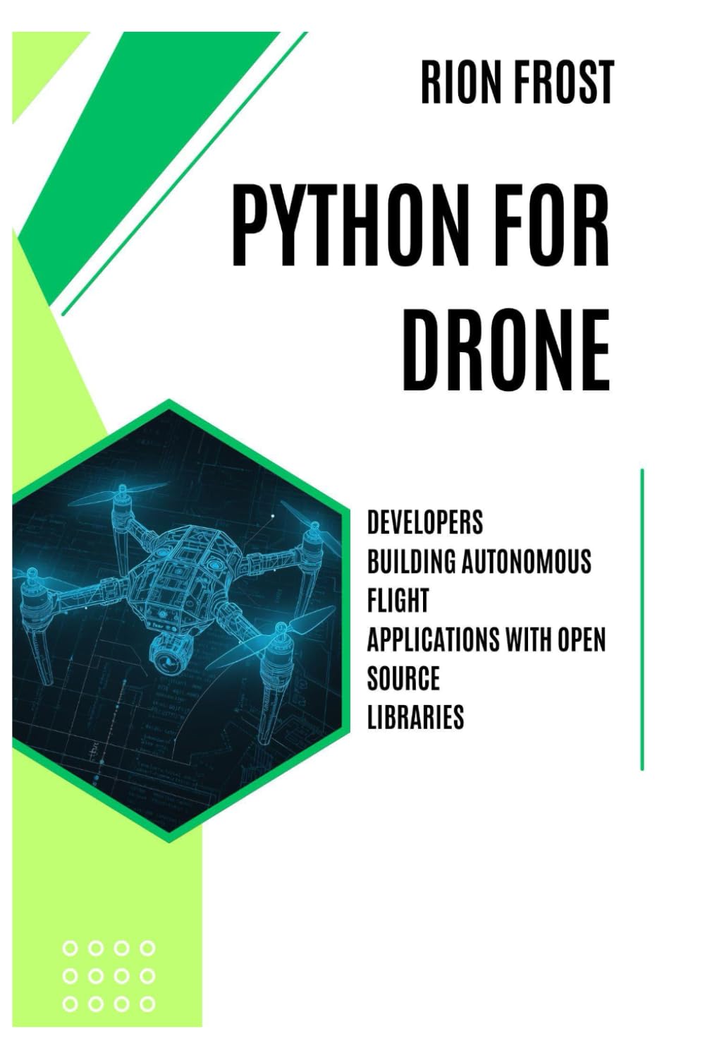 Python for Drone Developers: Building Autonomous Flight Applications with Open Source Libraries