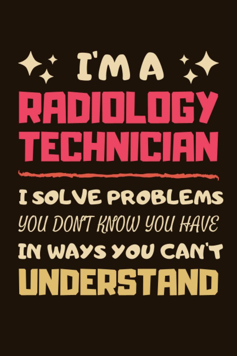 Radiology Technician Gifts: Blank Lined Notebook Journal Diary Paper, a Funny and Appreciation Gift for Radiology Technician to Write in (Volume 1)
