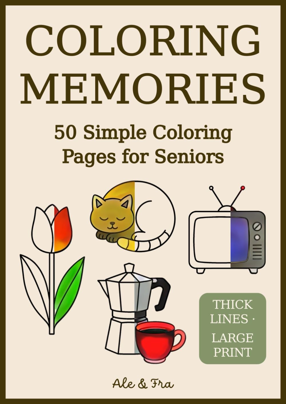 Coloring Memories - Easy Coloring Book for Seniors: 50 Simple Large-Print Designs with Animals, Flowers, Everyday Objects and Nostalgic Scenes, ... or Alzheimer’s Seeking Relaxing Activity