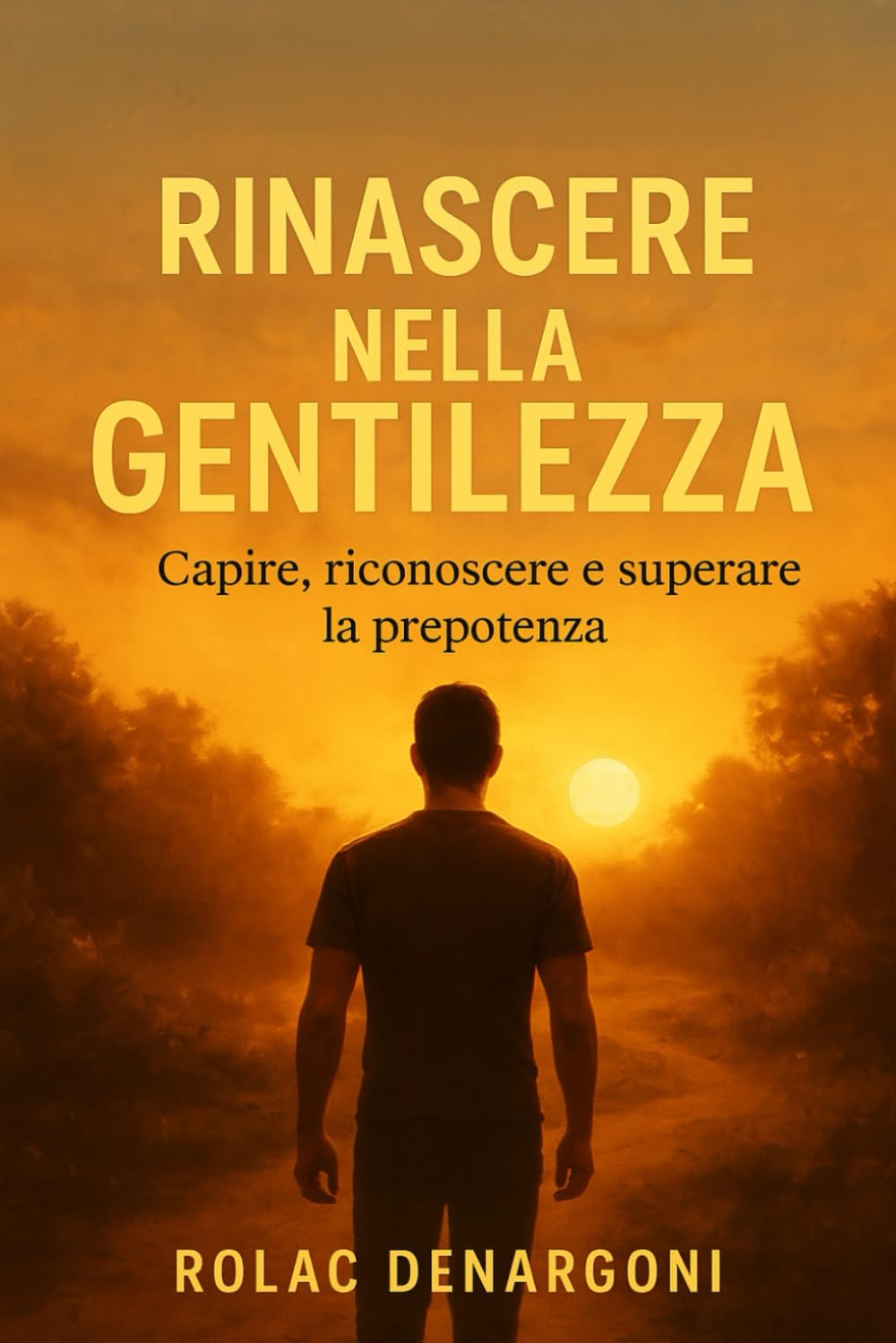 Rinascere nella Gentilezza: Capire, riconoscere e superare la prepotenza