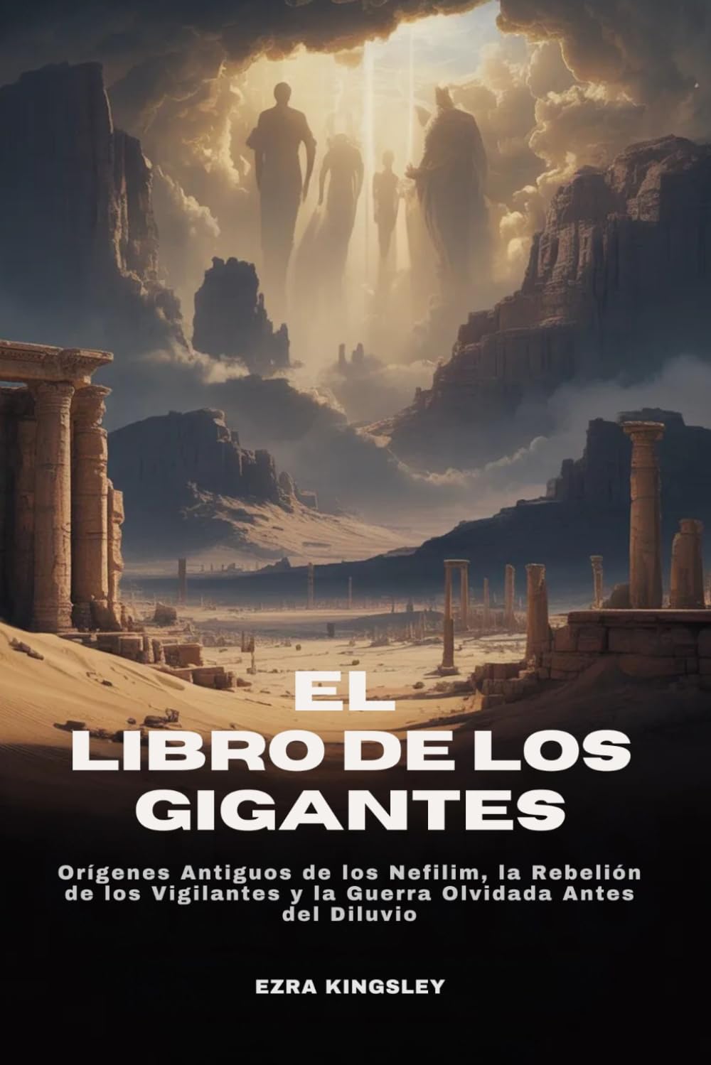 EL LIBRO DE LOS GIGANTES: Orígenes Antiguos de los Nefilim, la Rebelión de los Vigilantes y la Guerra Olvidada Antes del Diluvio