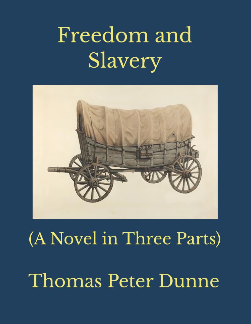 Freedom and Slavery: (A Novel in Three Parts)