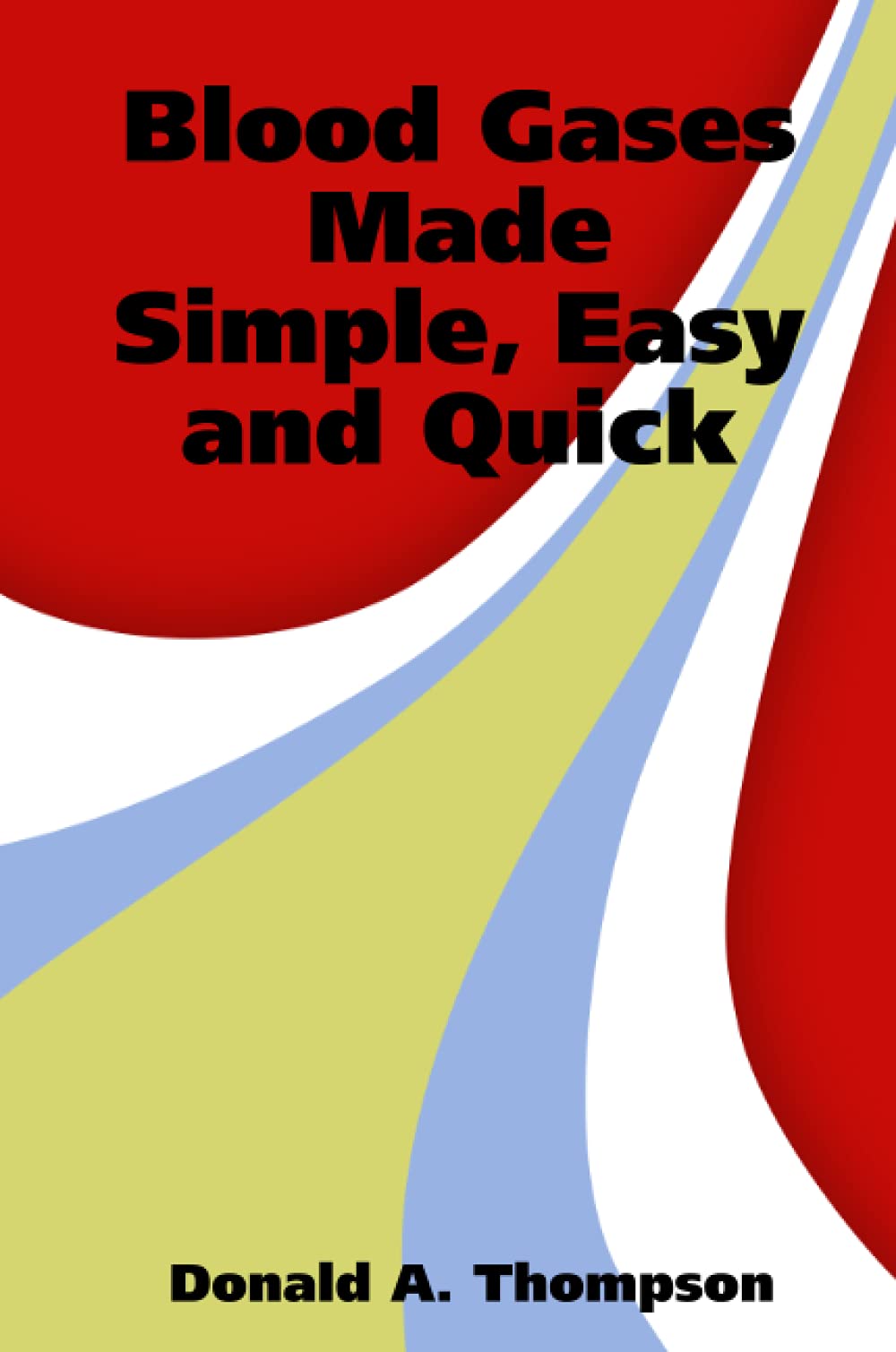 Blood Gases Made Simple, Easy and Quick