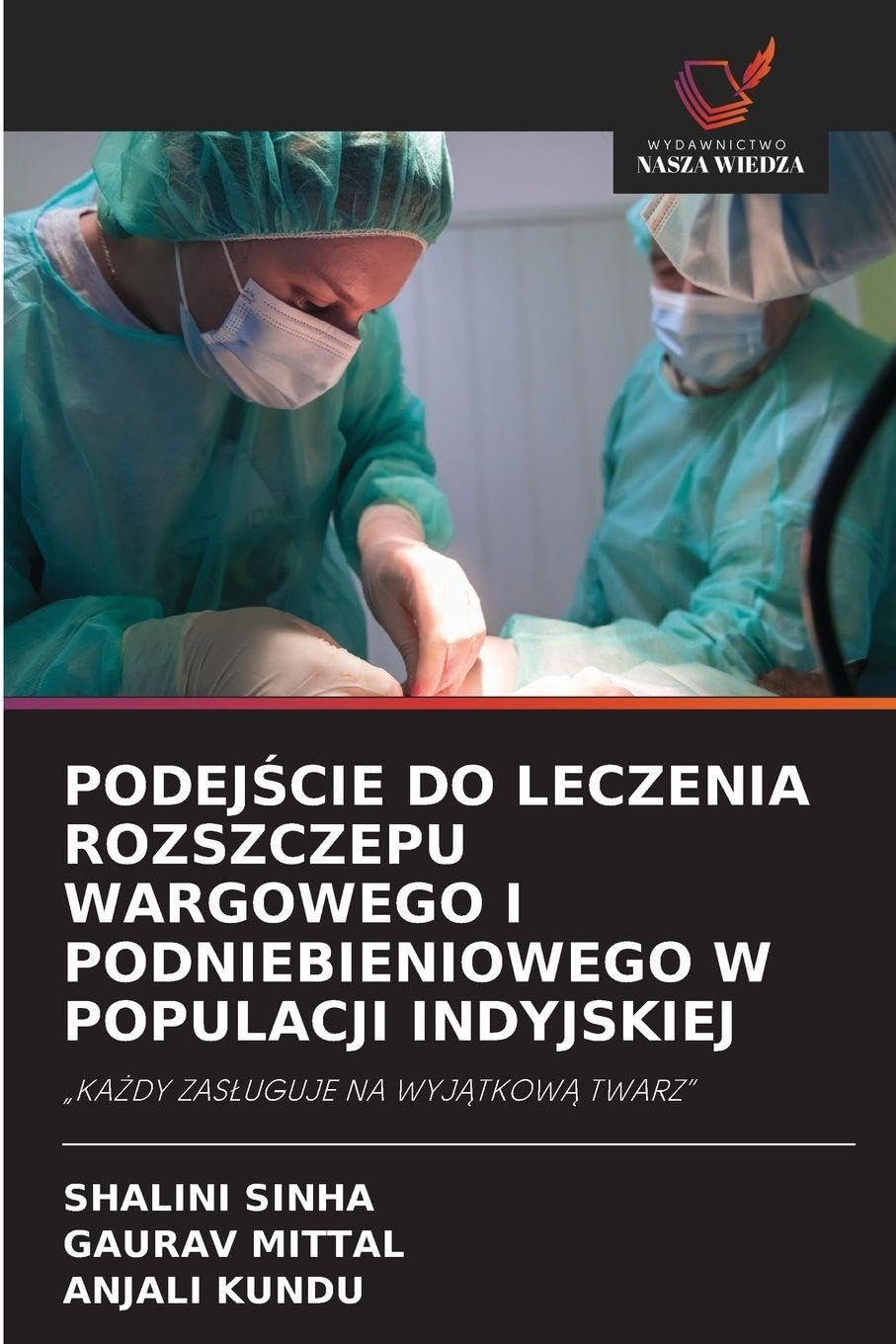 PODEJ¿CIE DO LECZENIA ROZSZCZEPU WARGOWEGO I PODNIEBIENIOWEGO W POPULACJI INDYJSKIEJ: "KA¿DY ZAS¿UGUJE NA WYJ¿TKOW¿ TWARZ"