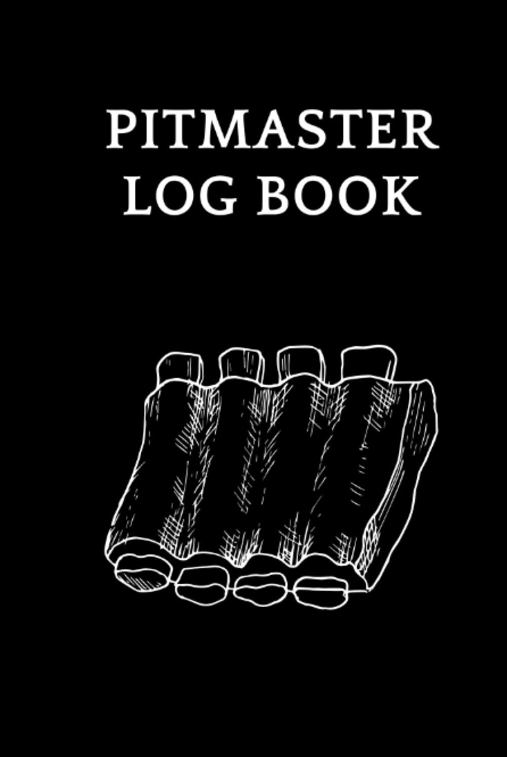 Pitmaster Log Book: Track your time, temps and cooks Take Notes And Improve Your Grilling Results Pitmaster's Log Book Perfect Gift for Meat Smoker