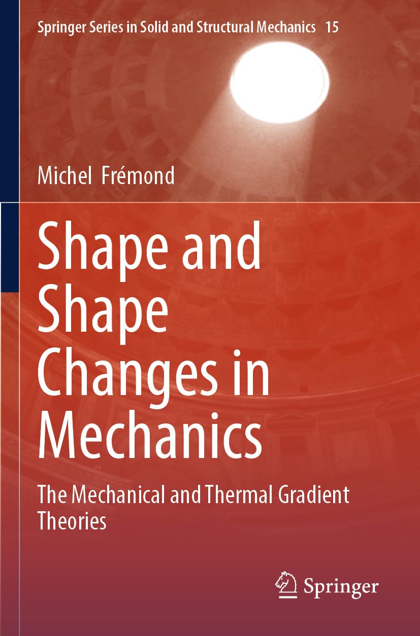 Shape and Shape Changes in Mechanics: The Mechanical and Thermal Gradient Theories (Springer Series in Solid and Structural Mechanics, 15)