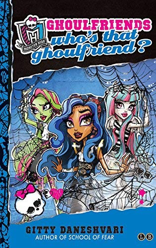 Monster High: Who's That Ghoulfriend?: Number 3 in series (Monster High: Ghoulfriends Forever) by Daneshvari, Gitty (2013) Paperback
