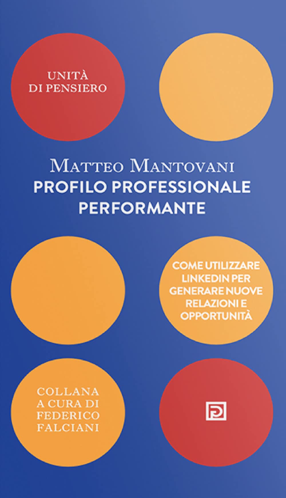 Profilo Professionale Performante. Come Utilizzare Linkedin Per Generare Nuove Relazioni E Opportunità - 4
