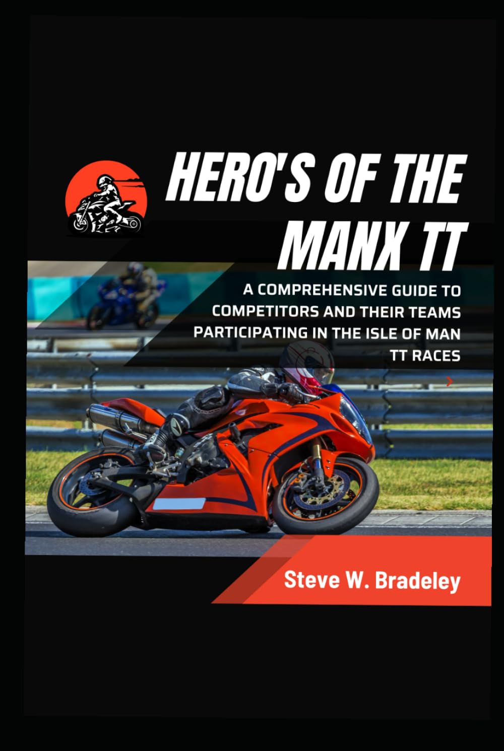 Hero's of the Manx TT: A Comprehensive guide to competitors and their Teams participating in the Isle of Man TT races