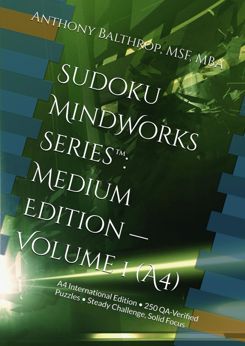 Sudoku MindWorks Series™: Medium Edition — Volume 1 (A4): A4 International Edition • 250 QA-Verified Puzzles • Steady Challenge, Solid Focus (Sudoku MindWorks Series™ — A4 International Editions)