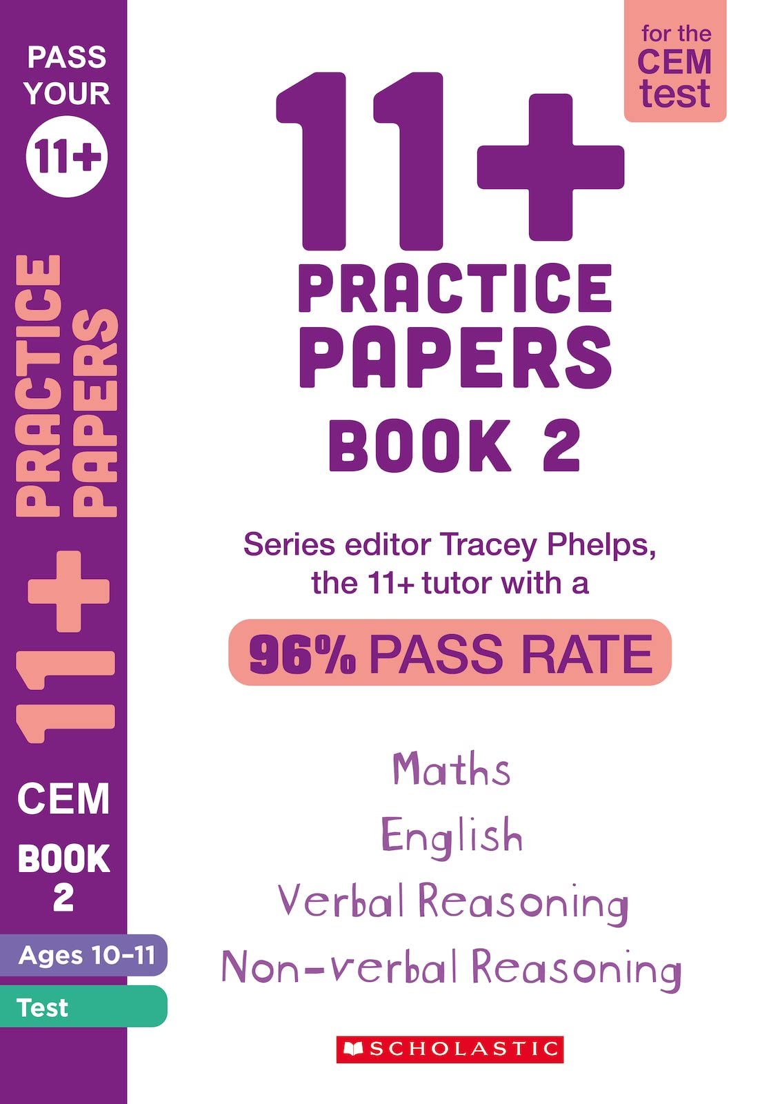 11+ Practice Papers for the CEM Test: Book 2 Tests for English, Verbal Reasoning, Maths and Non-Verbal Reasoning (Ages 10-11) by Tracey Phelps, the tutor with a 96% pass rate. (Pass Your 11+)