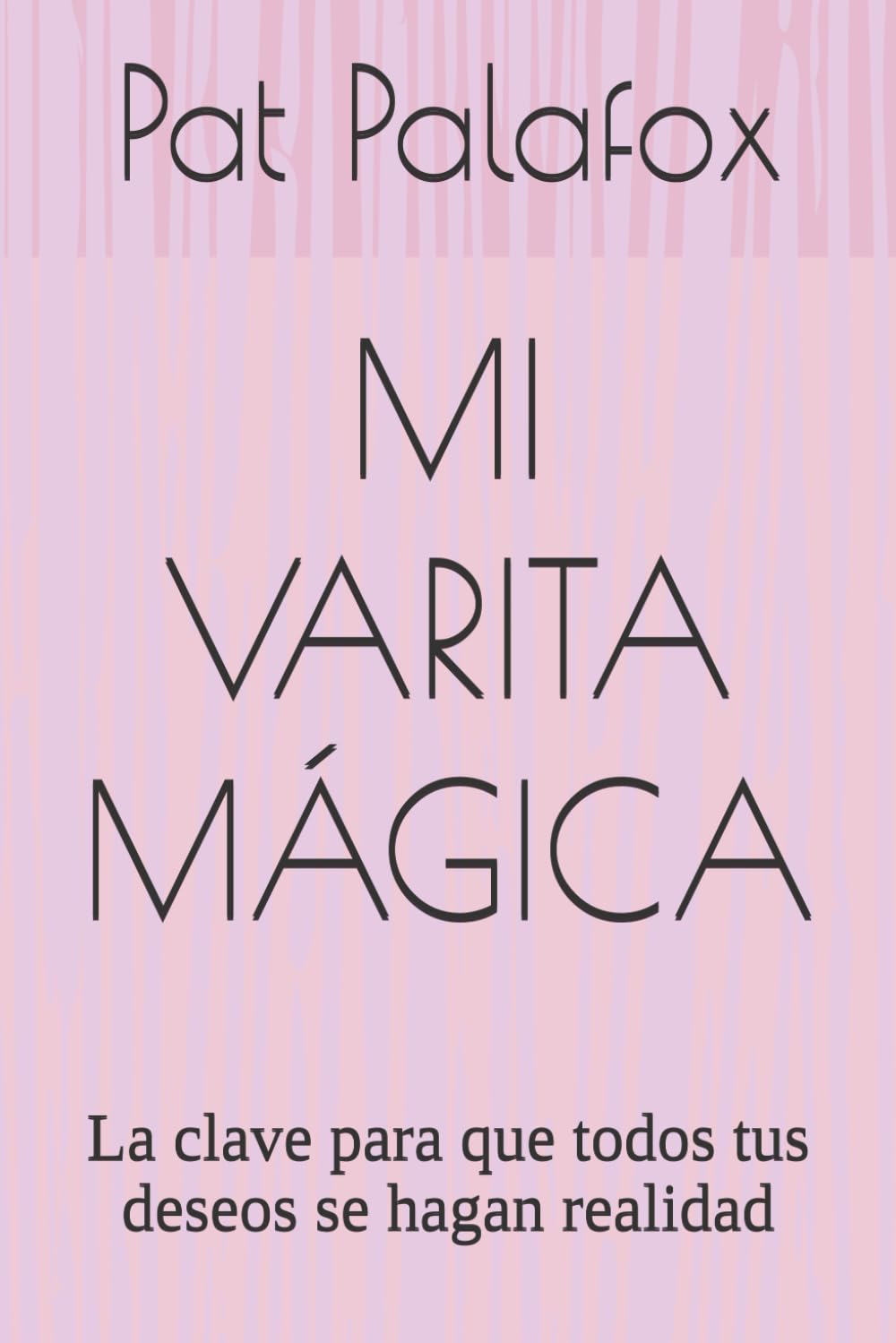 MI VARITA MÁGICA: La clave para que todos tus deseos se hagan realidad
