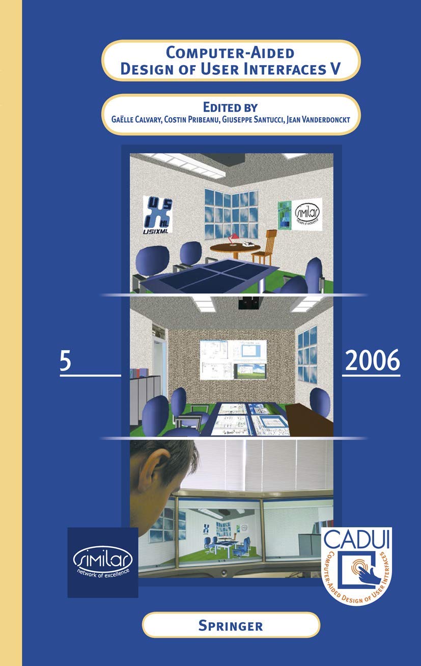 Computer-Aided Design of User Interfaces V: Proceedings of the Sixth International Conference on Computer-Aided Design of User Interfaces CADUI '06 (6-8 June 2006, Bucharest, Romania)