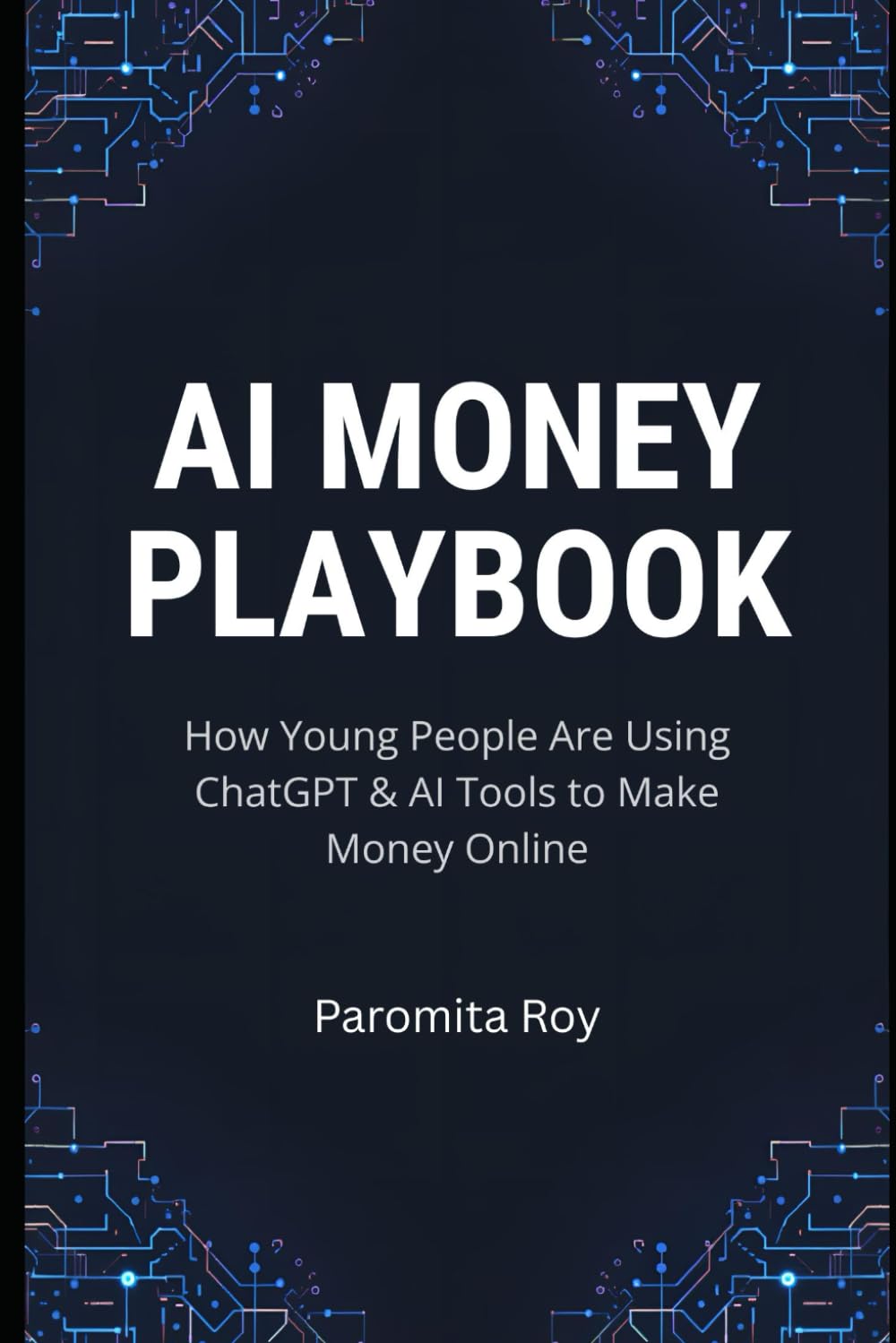 AI MONEY PLAYBOOK: A Beginner’s Guide to Using ChatGPT & AI Tools to Build Real Online Income