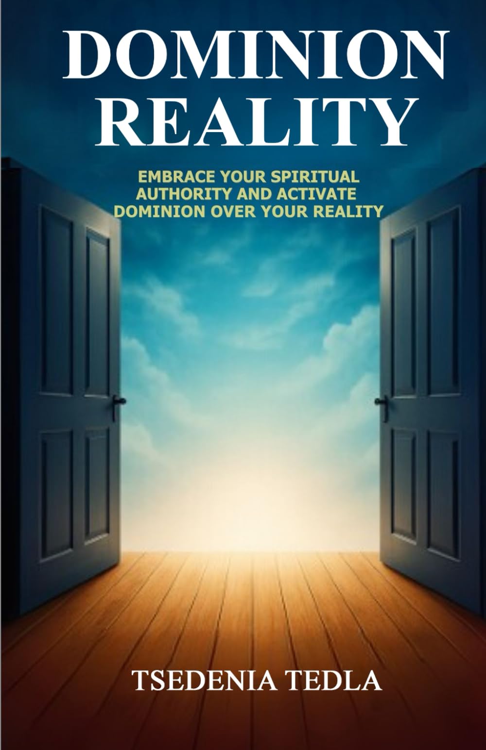 Dominion Reality: Embrace Your Spiritual Authority and Activate Dominion Over Your Reality