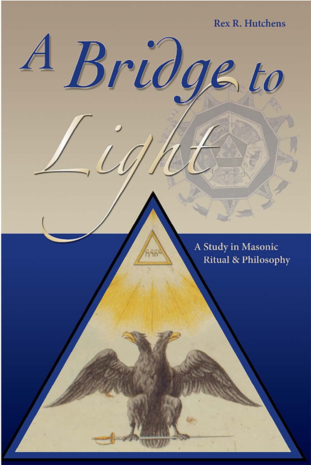 Bridge To Light: A Study In Masonic Ritual & Philosopy