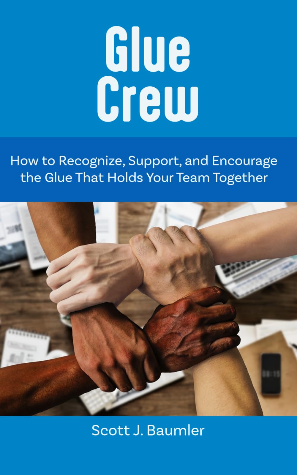 Glue Crew: How to Recognize, Support, and Encourage the Glue That Holds Your Team Together