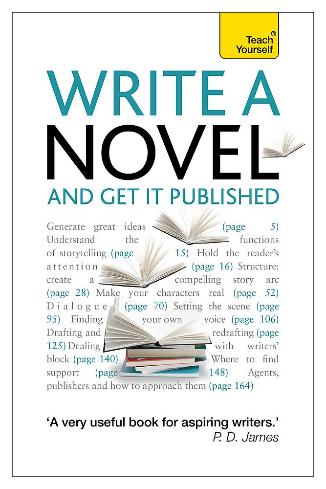 Write a Novel and Get it Published: How to generate great ideas, write compelling fiction and secure publication (Teach Yourself)